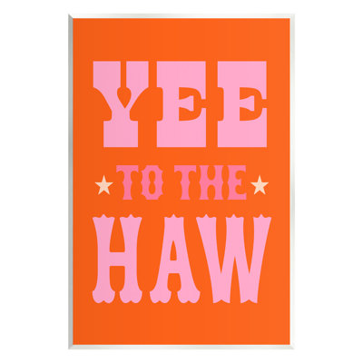 Yee To The Haw Phrase Wall Plaque Art by Victoria Barnes