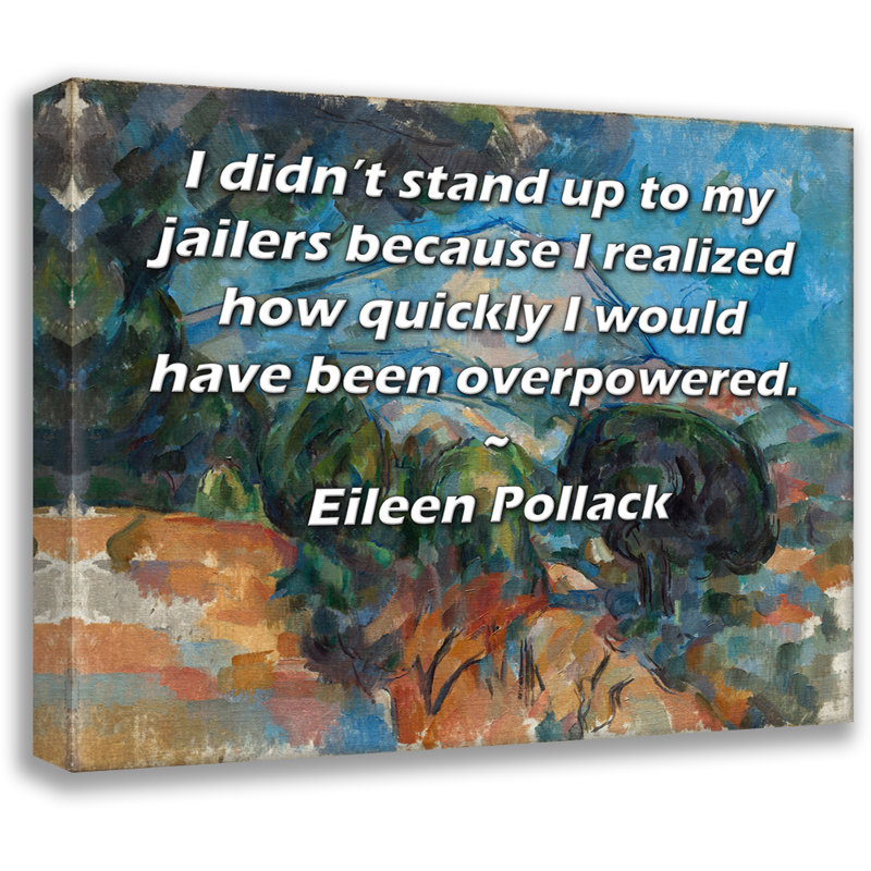 ArtsyQuotes Gallery Wrapped Canvas By Eileen Pollack: "I didn’t stand up to my jailers because I realized how quickly I would have been overpowered."