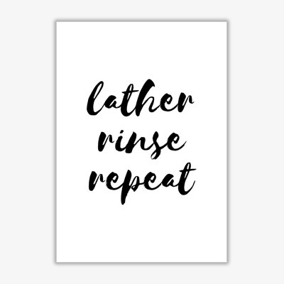 Lather Rinse Repeat - Print