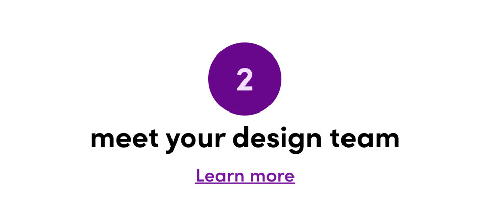 2. Meet your design team. Learn more.