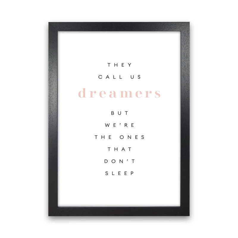 They Call Us Dreamers - Print, Black Frame, 63.4cm H x 46cm W x 3cm D