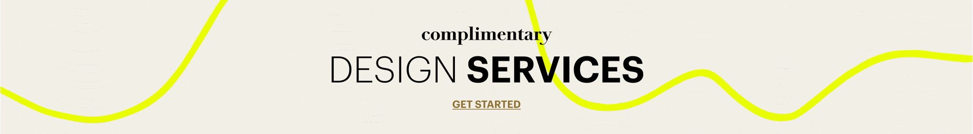 complimentary Design Services, Get Started