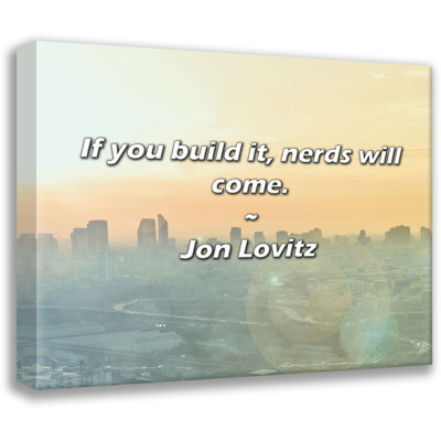 Jon Lovitz Quote: If you build it, nerds will come.