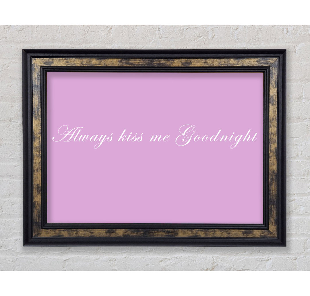 Love Quote Always Kiss Me Goodnight - Single Picture Frame Art Prints