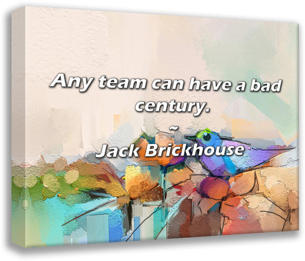 Trinx Jack Brickhouse Quote: Any team can have a bad century. | Wayfair, image size:1008x863