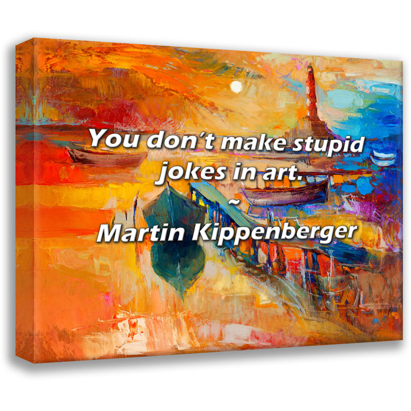 Citation de Martin Kippenberger: Vous ne faites pas de blagues stupides dans l'art., H 20 po x l 24 po