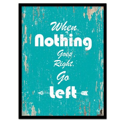 When Nothing Goes Right Go Left - Picture Frame Textual Art on Canvas -  Gracie Oaks, 0DF7C697F02B4DE88E0635F782E43D4A