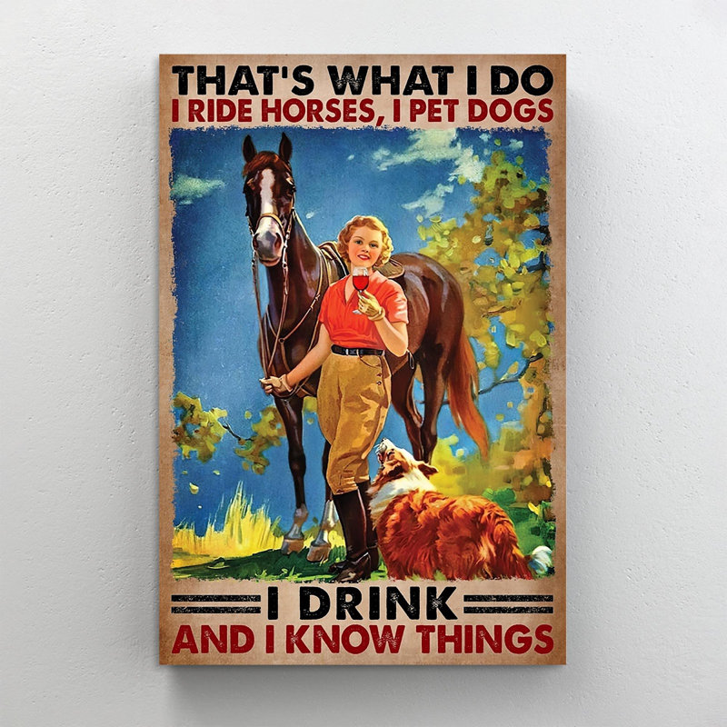 «I Ride Horses I Pet Dogs I Know Things», impression sur toile tendue, H 20 po x l 16 po x P 1,25 po