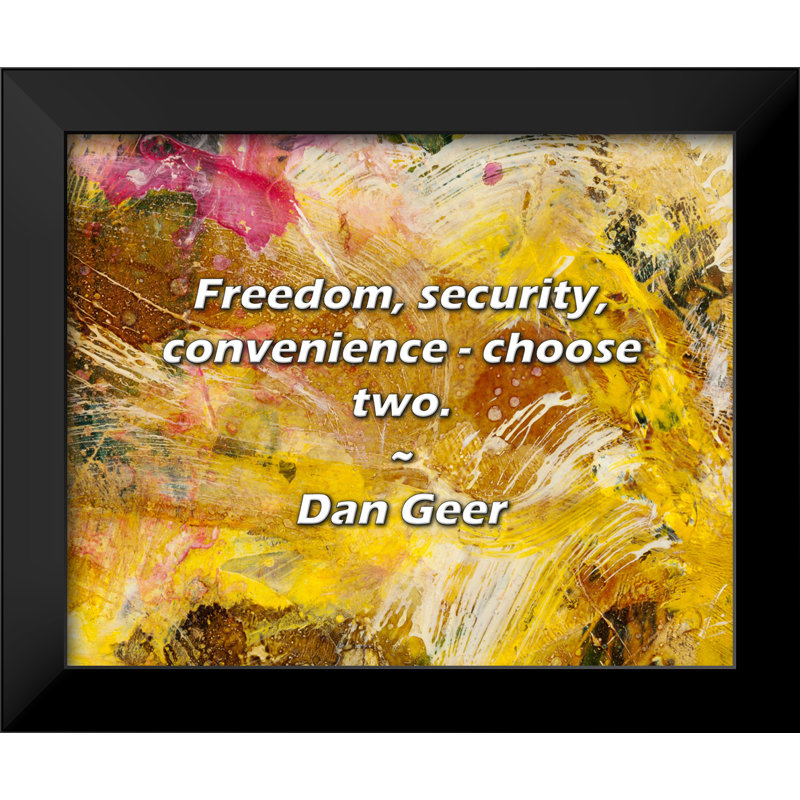 Dan Geer Citation: Liberté, sécurité, commodité - choisissez deux.
