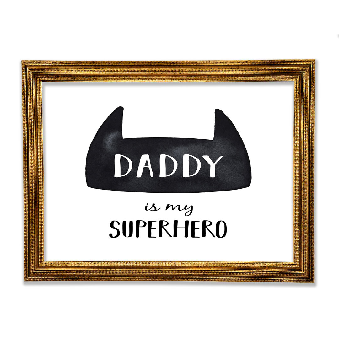 Daddy Is My Superhero Gerahmter Druck