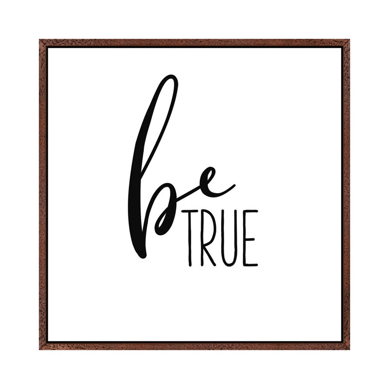 Be True - Print on Canvas, 66.04cm H x 66.04cm W x 3.81cm D, Classic Brown Wood Framed