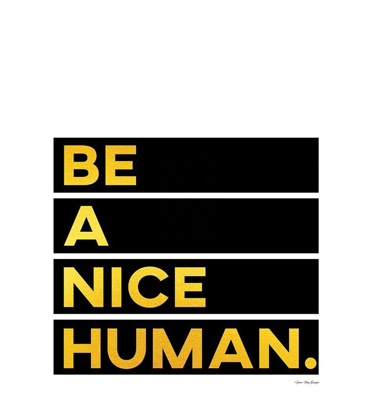 Art sur toile tendue Latitude Run® Seven Trees Design Gallery, Be Be Nice, H 47 po x l 36 po