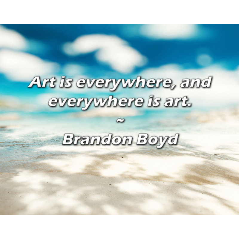 Brandon Boyd Citation: L'art est partout, et partout l'art., H 26 po x l 32 po