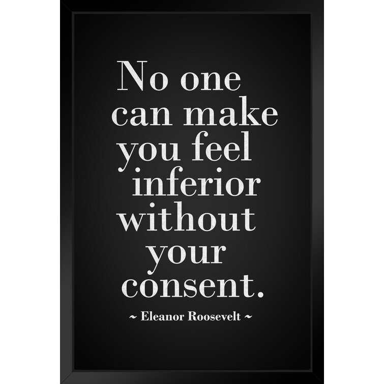 Eleanor Roosevelt No One Can Make You Feel Inferior Without Your Consent Black White Motivational Inspirational Teamwork Quote Inspire Quotation Gratitude Sign White Wood Framed Art Poster 14X20