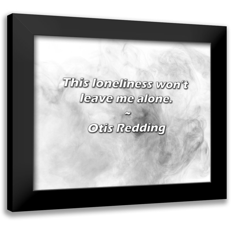 Citation d'Otis Redding: Cette solitude ne me laissera pas tranquille.