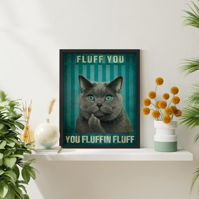 " Fluff You You Fluffin Fluff Bad Kitty "