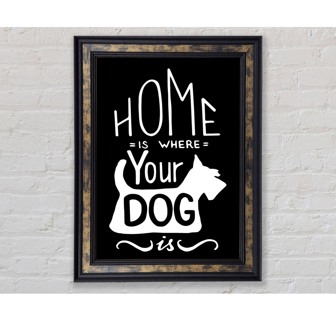 Home Is Where Your Dog Is 1 - Einzelne Bilderrahmen Kunstdrucke