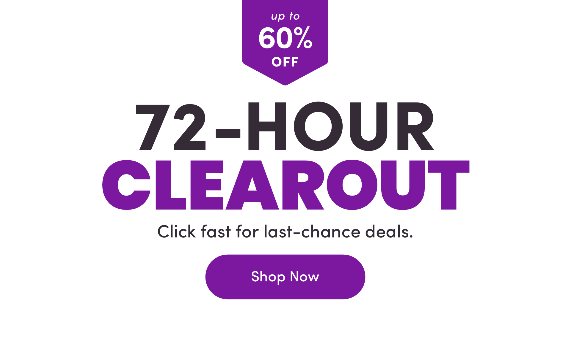 up to 60% OFF 72-HOUR CLEAROUT Click fast for last-chance deals. Shop Now