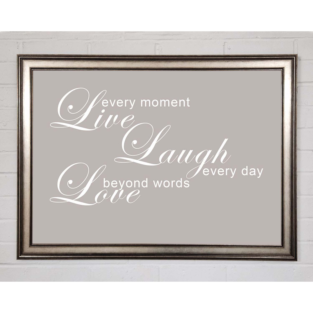 Gerahmter Kunstdruck Home Quote Love Quote Live Every Moment 3 Beige