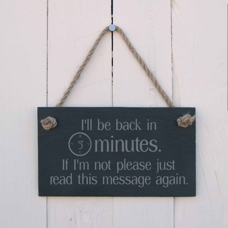 I'll Be Back in 5 Minutes Sign