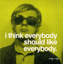 I Think Everybody Should Like Everybody-1584514624