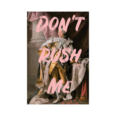 Don't Rush Me - The King