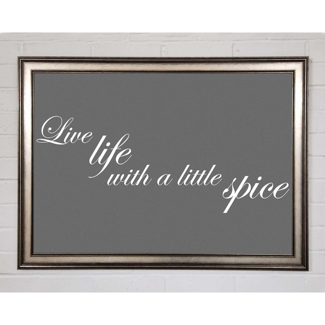 Kitchen Quote Live Life with a Little Spice Grey - Einzelne Bilderrahmen Kunstdrucke