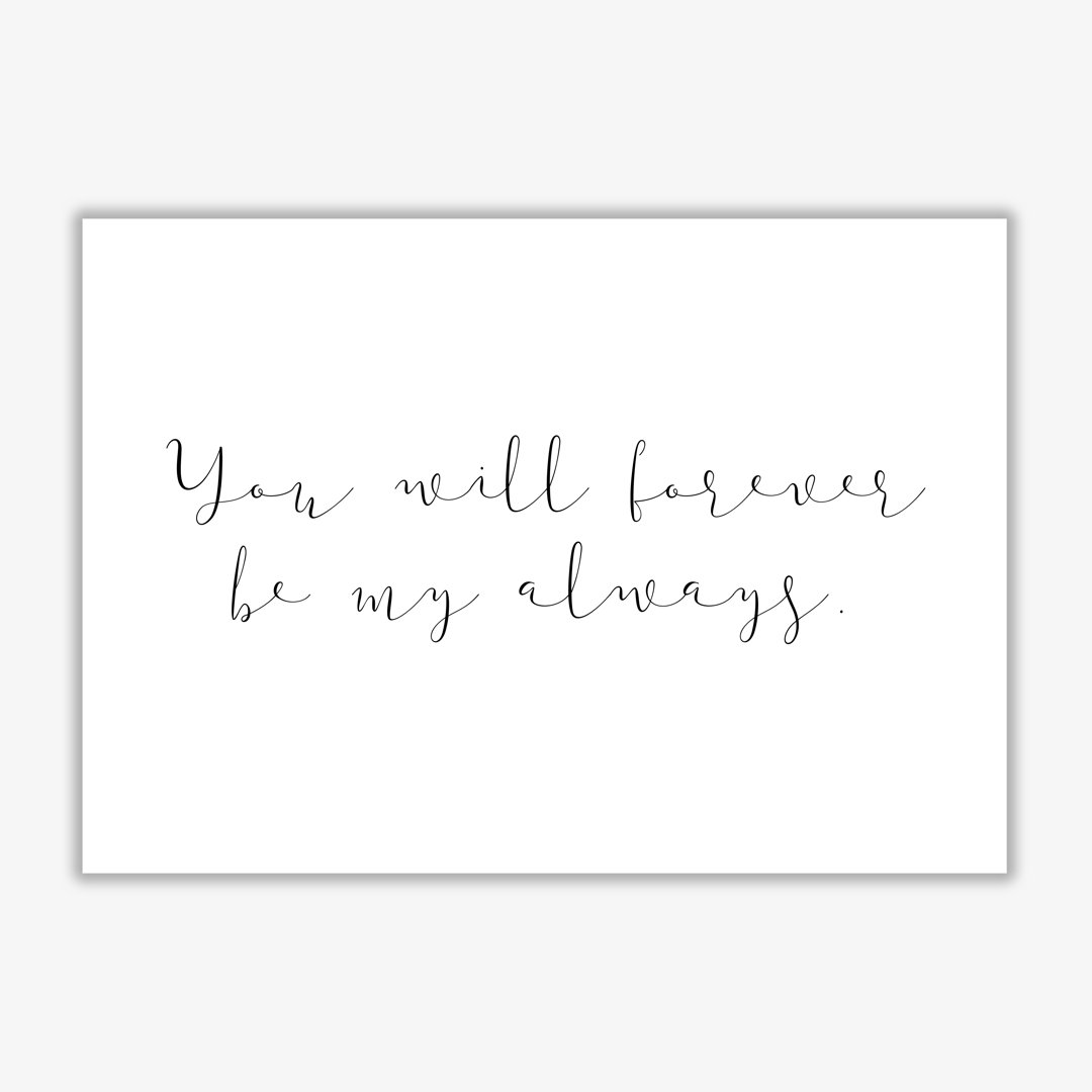 You Will Forever Be My Always - Print