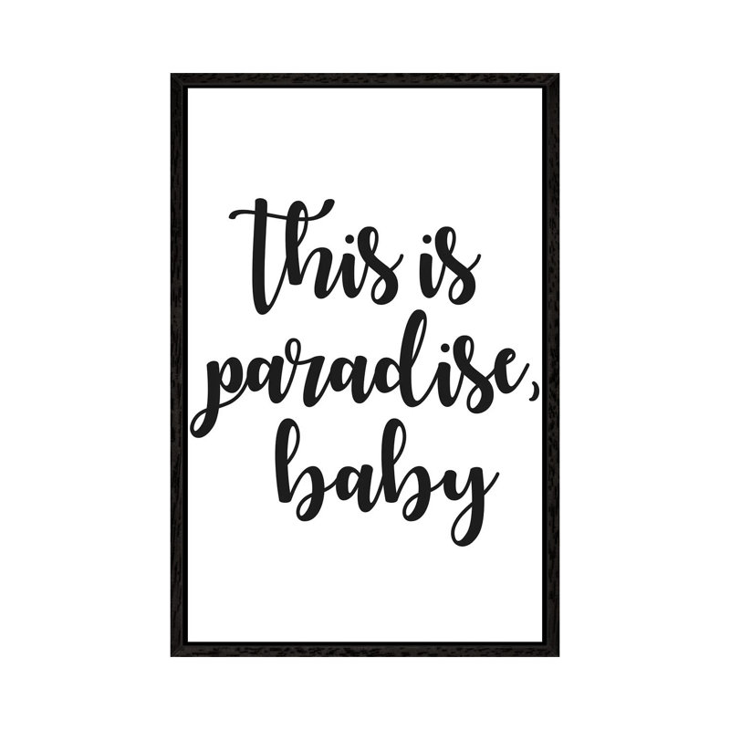 This Is Paradise, Baby by Mirano - Print on Canvas, 66.04cm H x 45.72cm W x 3.81cm D, Black Framed