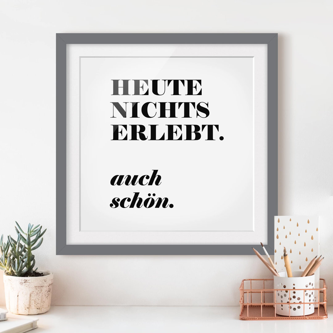 Gerahmtes Papierbild Heute nichts erlebt