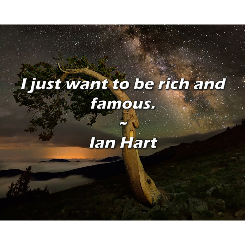 Citation de Ian Hart: Je veux juste être riche et célèbre.