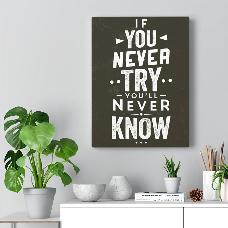 If You Never Try You'll Never Know - Wrapped Canvas Print, 61cm H x 46cm W