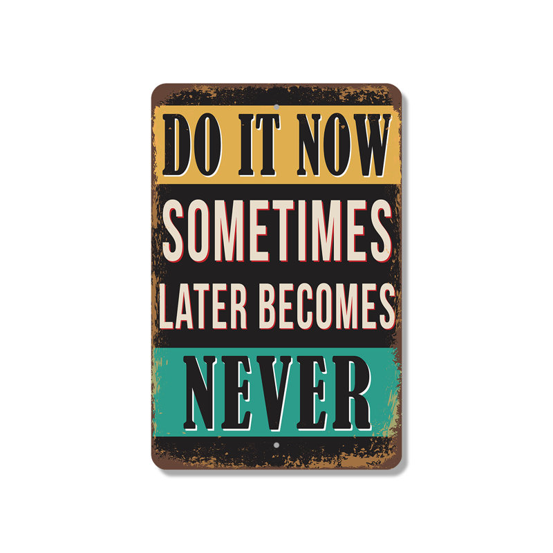 Enseigne en plastique 8 po x 12 po Do It Now parfois plus tard ne devient jamais
