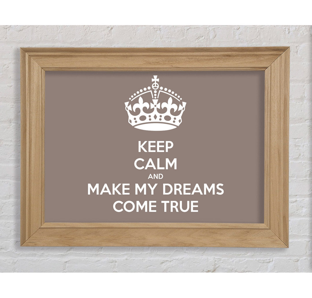 Francena Keep Calm Make Your Dreams Come True Beige Framed Print Wall Art