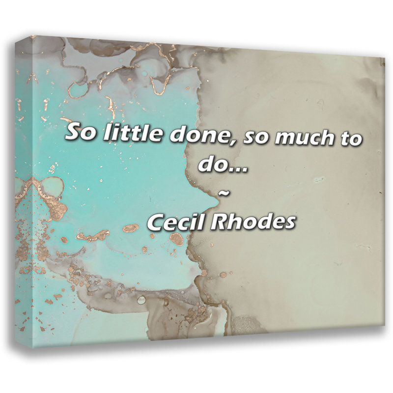Artsy Quote "So little done, so much to do..." By Cecil Rhodes Gallery Wrapped Canvas, 17" H x 24" W