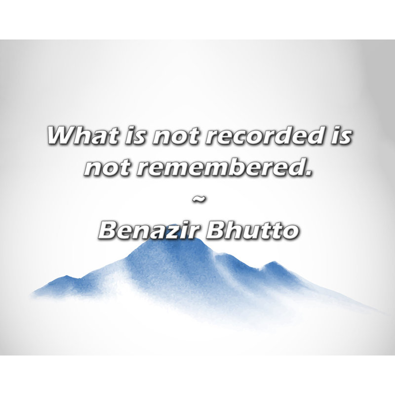 Benazir Bhutto Citation: Ce qui n'est pas enregistré n'est pas mémorisé., H 15 po x l 18 po
