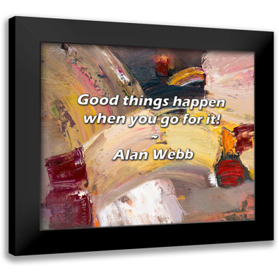 Alan Webb Quote: Good things happen when you go for it!
