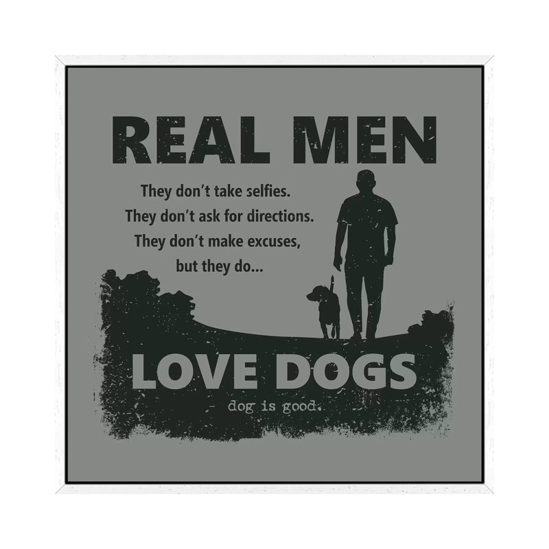 Real Men Love Dogs - Print on Canvas, 45.72cm H x 45.72cm W x 3.81cm D, White Framed