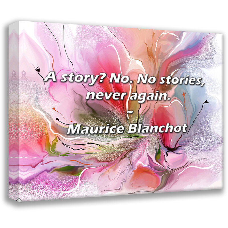 Citation de Maurice Blanchot: Une histoire? Non. Pas d'histoires, plus jamais., H 20 po x l 24 po