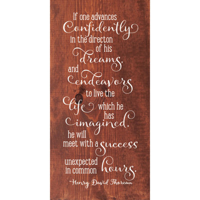 Si l'on s'avance en toute confiance dans la direction de ses rêves et s'efforce de vivre la vie qu'il a imaginée, il rencontrera un succès inattendu dans les heures communes. -Henry David Thoreau