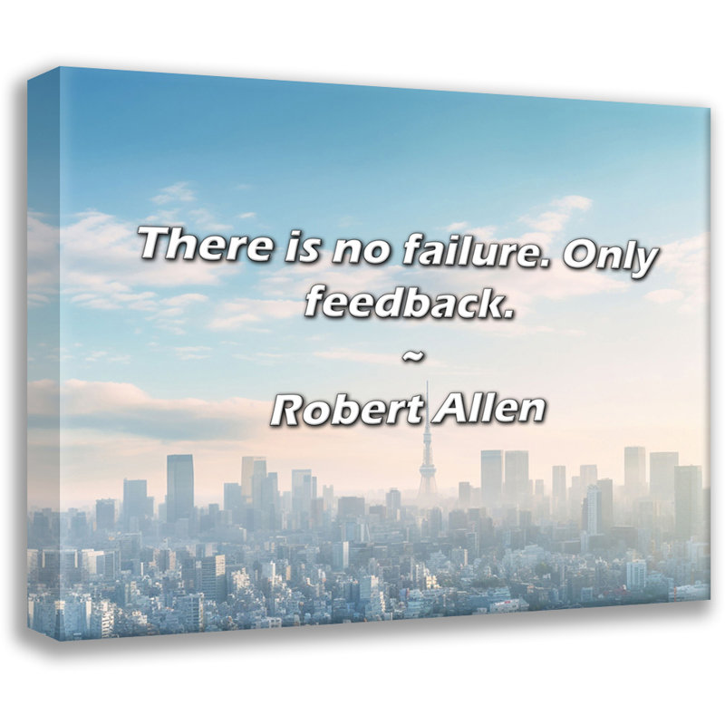 Robert Allen Quote: There is no failure. Only feedback., 15" H x 18" W