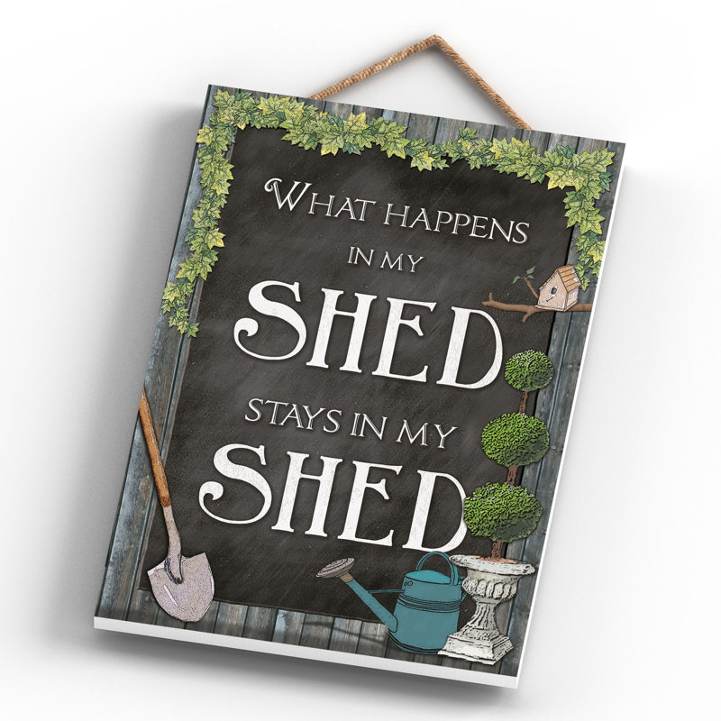 What Happens In My Shed Stays - Print on MDF