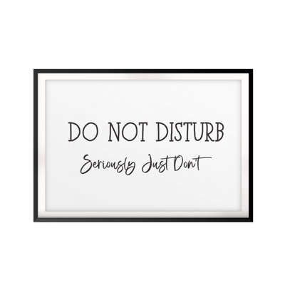 «Do Not Disturb Ser graid Just Don't» - Reproduction d'art textuel sur papier encadré