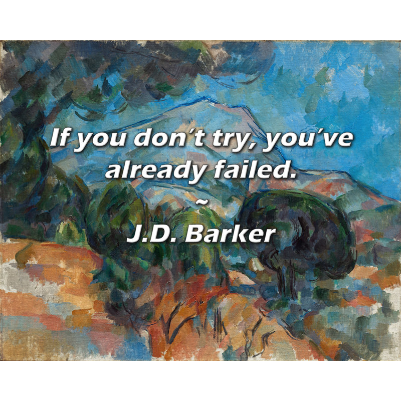 J.D. Barker Citation: Si vous n'essayez pas, vous avez déjà échoué.