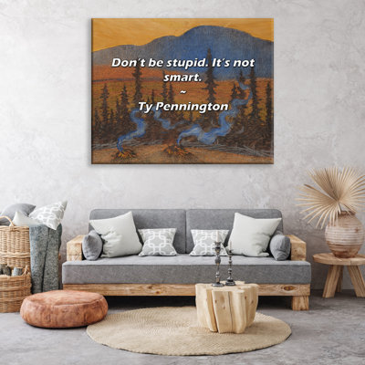 Artsy Quote "Don’t be stupid. It’s not smart." By Ty Pennington Gallery Wrapped Canvas