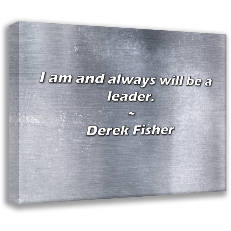 Derek Fisher Citation: Je suis et serai toujours un chef de file., H 20 po x l 24 po