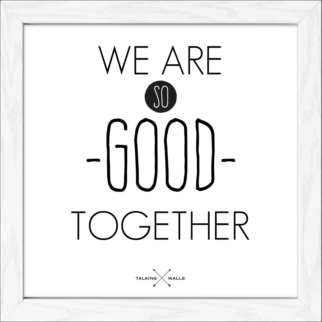 Gerahmtes Poster We Are Good Together