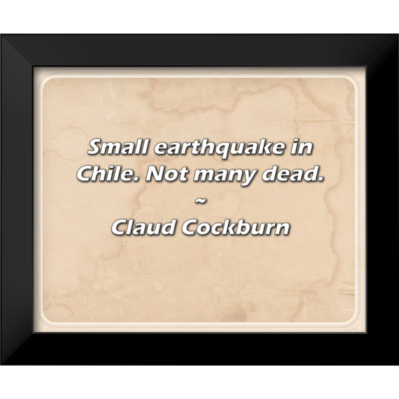 Citation de Claud Cockburn: Petit séisme au Chili. Pas beaucoup de morts.