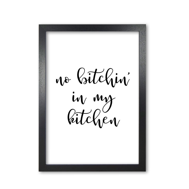 No Bitchin' In My Kitchen - Print, Black Grain Frame, 60 cm H x 42 cm W x 5 cm D