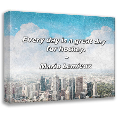 Mario Lemieux Quote: Every day is a great day for hockey.